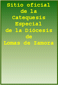 Cuadro de texto: Sitio oficial de la Catequesis Especial de la Dicesis de Lomas de Zamora