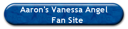 Aaron's Vanessa Angel 
    Fan Site