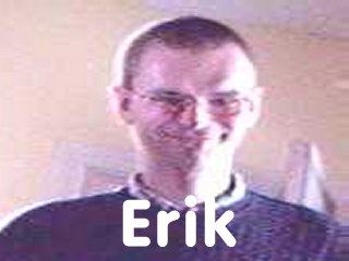 Find out all about Erik...